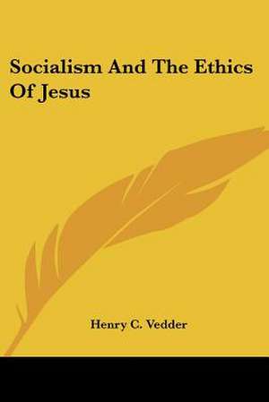 Socialism And The Ethics Of Jesus de Henry C. Vedder