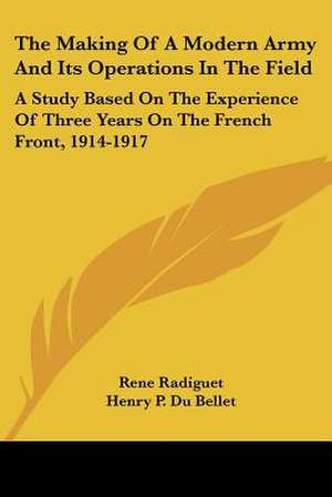 The Making Of A Modern Army And Its Operations In The Field de Rene Radiguet