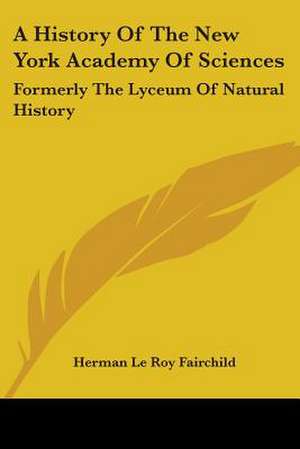 A History Of The New York Academy Of Sciences de Herman Le Roy Fairchild