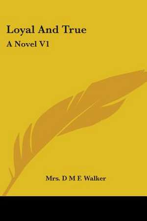 Loyal And True de D M F. Walker