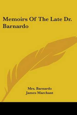 Memoirs Of The Late Dr. Barnardo de Barnardo