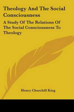 Theology And The Social Consciousness de Henry Churchill King