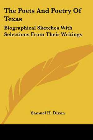 The Poets And Poetry Of Texas de Samuel H. Dixon