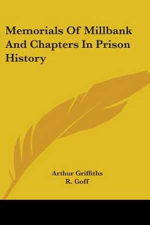 Memorials Of Millbank And Chapters In Prison History de Arthur Griffiths