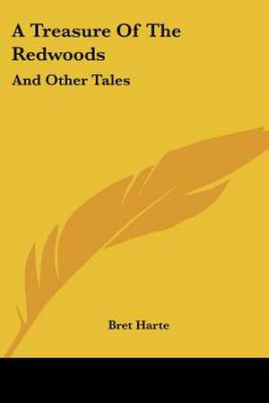 A Treasure Of The Redwoods de Bret Harte