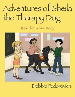 The Adventures of Sheila the Therapy Dog de Debbie Fedorovich