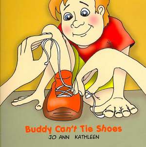 Buddy Can't Tie Shoes de Jo Ann Ann Kathleen