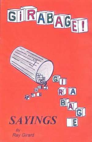 Girabage: Sayings by Ray Girard de Raymond G. Girard