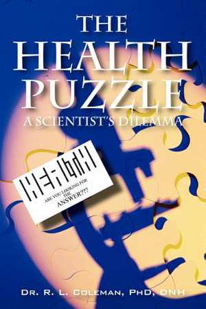 The Health Puzzle: A Scientist's Dilemma de R. L. Coleman