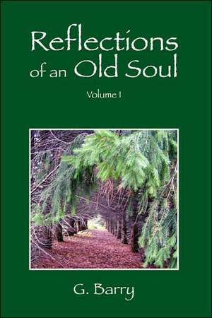 Reflections of an Old Soul: Volume I de G. Barry