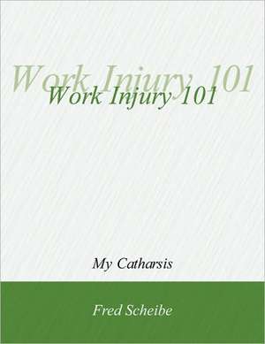 Work Injury 101 de Frederick W. Scheibe