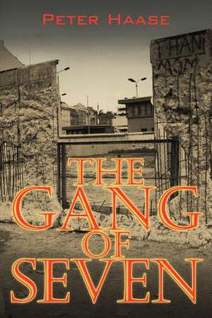 The Gang of Seven: A Post World War II Novel de Peter Haase