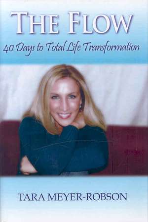 The Flow: 40 Days to Total Life Transformation de Tara Meyer Robson