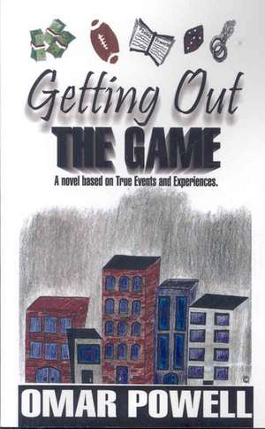 Getting Out the Game: A Novel Based on True Events and Experiences de Omar Powell