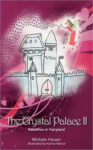 The Crystal Palace #2: Rebellion in Fairyland de Michele Hauser