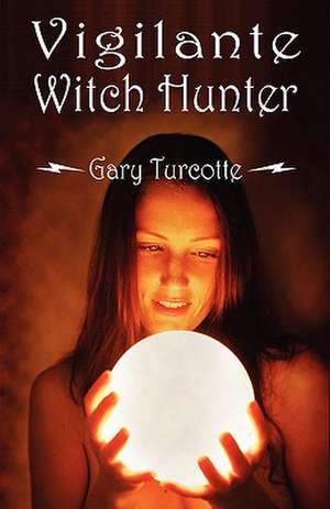 Vigilante Witch Hunter de Gary Turcotte