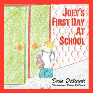 Joey's First Day at School de Dana Dellicurti