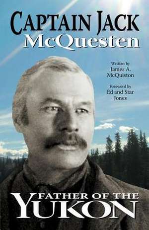 Captain Jack: Father of the Yukon de James A. McQuiston