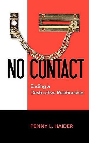 No Contact - Ending A Destructive Relationship de Penny L. Haider