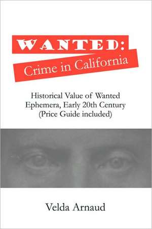 Wanted: Crime in California de Velda Arnaud