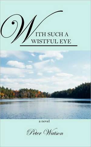 With Such a Wistful Eye de Peter Watson