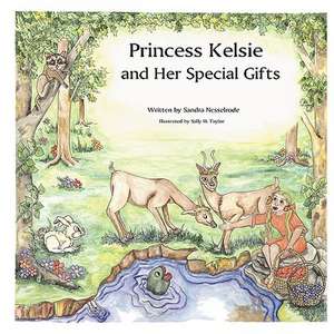 Princess Kelsie and Her Special Gifts de Sandra Nesselrode