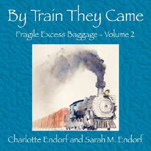 By Train They Came de Charlotte Endorf