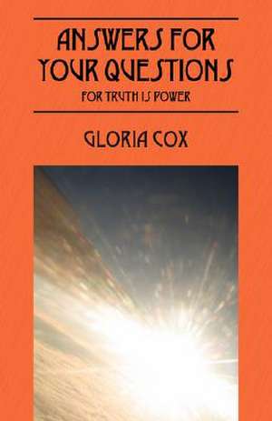 Answers for Your Questions: For Truth Is Power de Gloria Cox