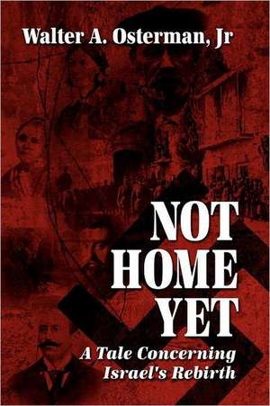 Not Home Yet: A Tale Concerning Israel's Rebirth de Walter Osterman Jr