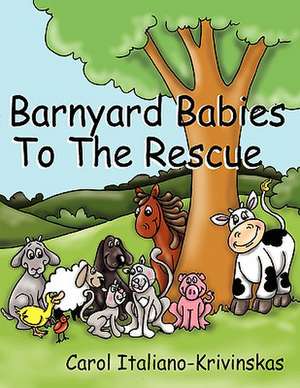 Barnyard Babies To The Rescue de Carol Italiano Krivinskas