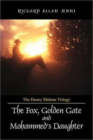 The Danny Malone Trilogy: The Fox, Golden Gate and Mohammed's Daughter de Richard Allan Jenni