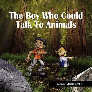 The Boy Who Could Talk To Animals de Lila Joseph