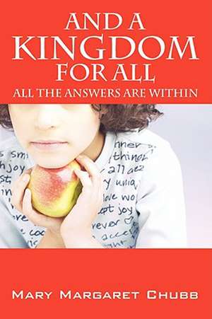 And a Kingdom for All: All the Answers Are Within Ourselves de Mary Margaret Chubb