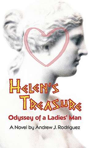 Helen's Treasure: Odyssey of a Ladies' Man de Andrew J Rodriguez