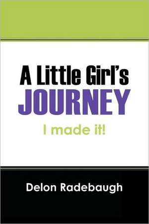 A Little Girl's Journey: I made it! de Delon Radebaugh