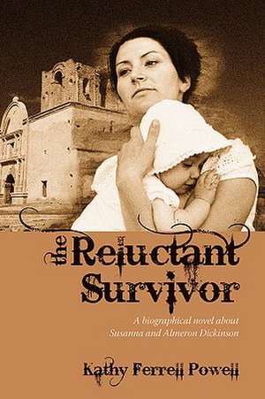 The Reluctant Survivor: A biographical novel about Susanna and Almeron Dickinson de Kathy Ferrell Powell