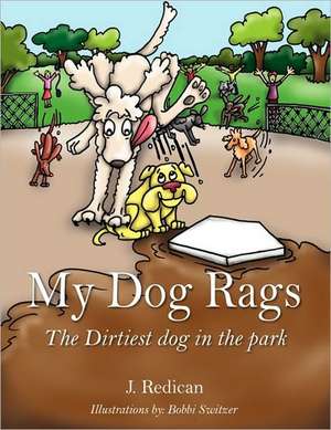 My Dog Rags: The Dirtiest Dog in the Park de Joan Redican