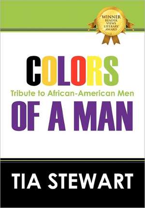 Colors of a Man: Tribute to African-American Men de Tia Stewart