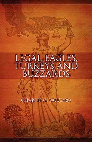 Legal Eagles, Turkeys and Buzzards de Charles G. Vaccaro