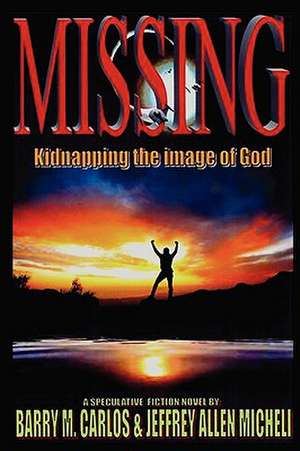 Missing: Kidnapping the Image of God de Barry M. Carlos