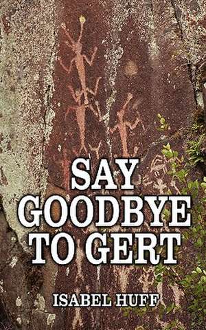 Say Goodbye to Gert de Isabel Huff