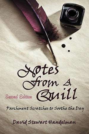 Notes From a Quill: Parchment scratches to soothe the day de David Stewart Handelman