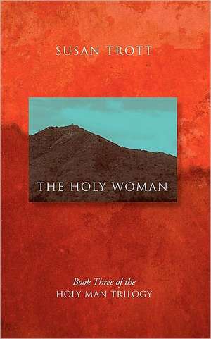 The Holy Woman: Book Three of the Holy Man Trilogy de Susan Trott