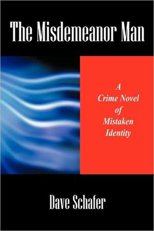 The Misdemeanor Man: A Crime Novel of Mistaken Identity de Dave Schafer