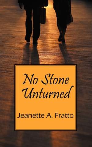 No Stone Unturned de Jeanette A Fratto