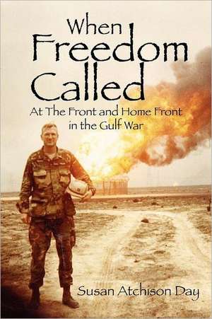 When Freedom Called: At the Front and Home Front in the Gulf War de Susan Atchison Day