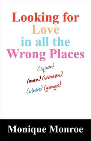 Looking for Love in All the Wrong Places de Monique Monroe