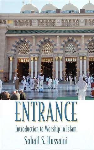 Entrance: Introduction to Worship in Islam de Sohail S Hussaini