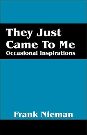 They Just Came to Me: Occasional Inspirations de Frank Nieman