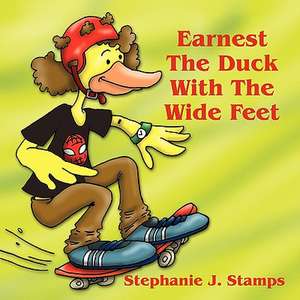 Earnest the Duck with the Wide Feet de Stephanie J. Stamps